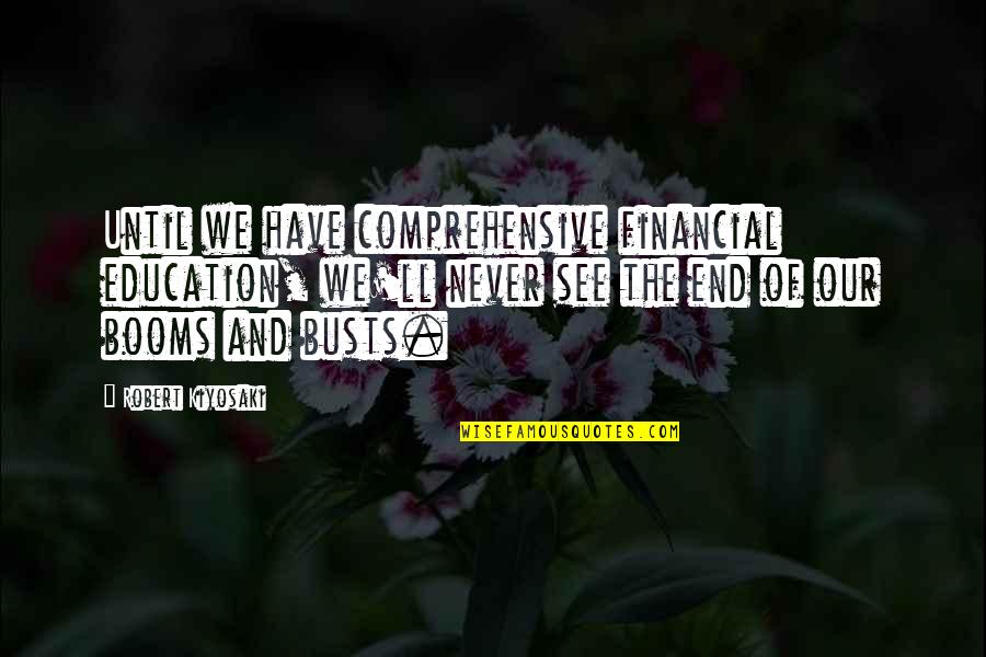 Financial Education Quotes By Robert Kiyosaki: Until we have comprehensive financial education, we'll never