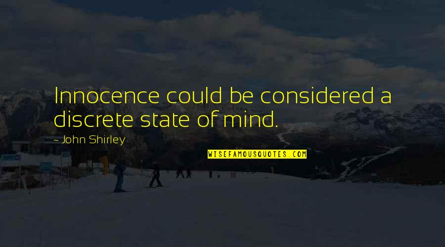 Financial Empowerment Quotes By John Shirley: Innocence could be considered a discrete state of Financial Empowerment Quotes By John Shirley: Innocence could be considered a discrete state of