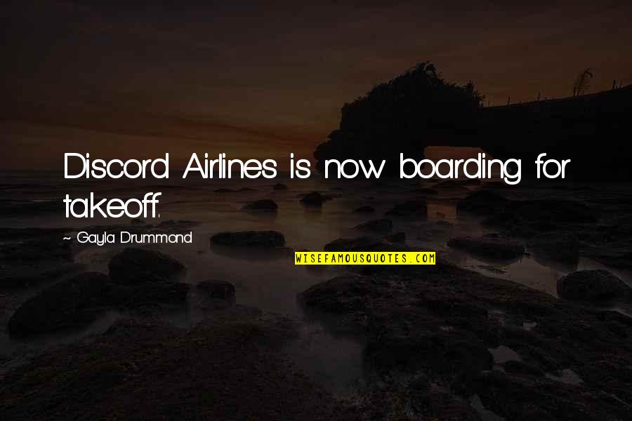 Financial Experts Quotes By Gayla Drummond: Discord Airlines is now boarding for takeoff. Financial Experts Quotes By Gayla Drummond: Discord Airlines is now boarding for takeoff.