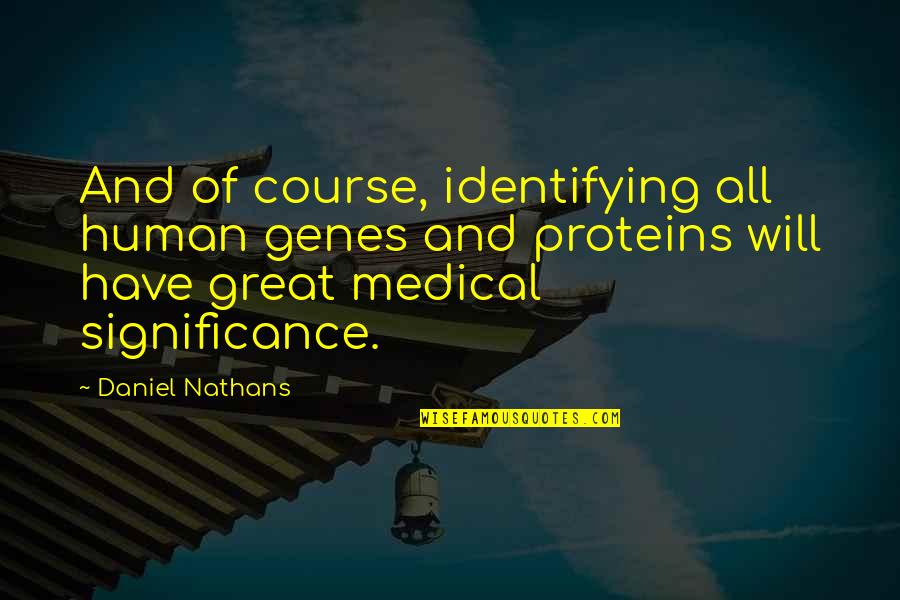 Financial Frauds Quotes By Daniel Nathans: And of course, identifying all human genes and