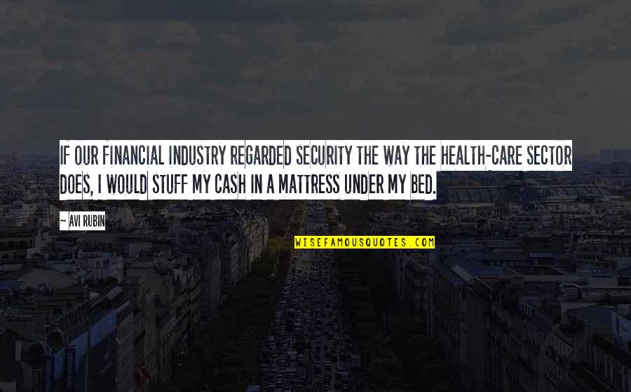 Financial Health Quotes By Avi Rubin: If our financial industry regarded security the way