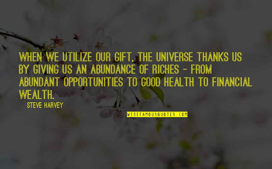 Financial Health Quotes By Steve Harvey: When we utilize our gift, the universe thanks