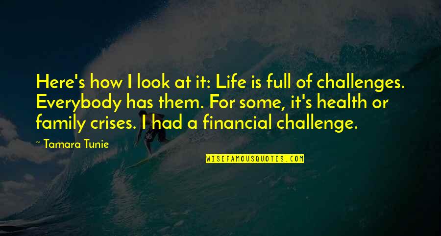 Financial Health Quotes By Tamara Tunie: Here's how I look at it: Life is