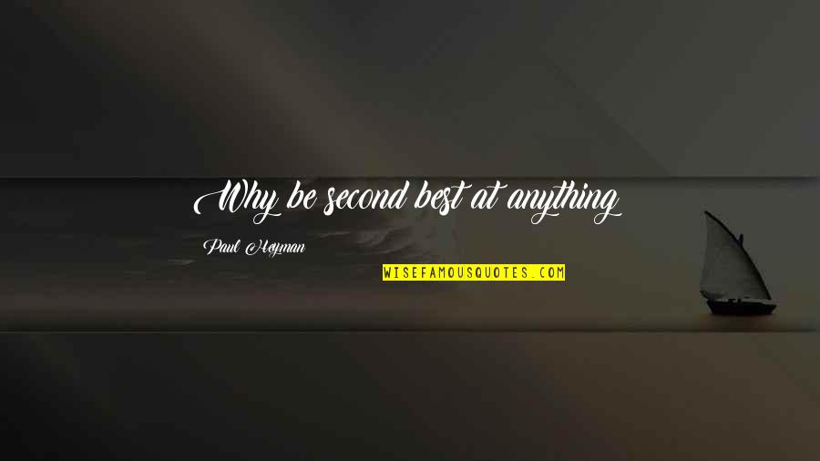 Financial Inclusion Quotes By Paul Heyman: Why be second best at anything? Financial Inclusion Quotes By Paul Heyman: Why be second best at anything?