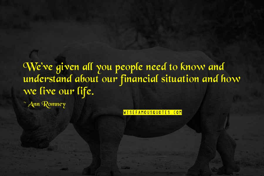 Financial Life Quotes By Ann Romney: We've given all you people need to know