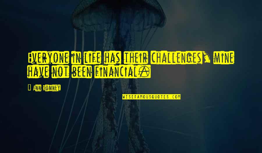 Financial Life Quotes By Ann Romney: Everyone in life has their challenges, mine have