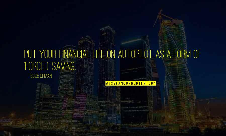 Financial Life Quotes By Suze Orman: Put your financial life on autopilot as a