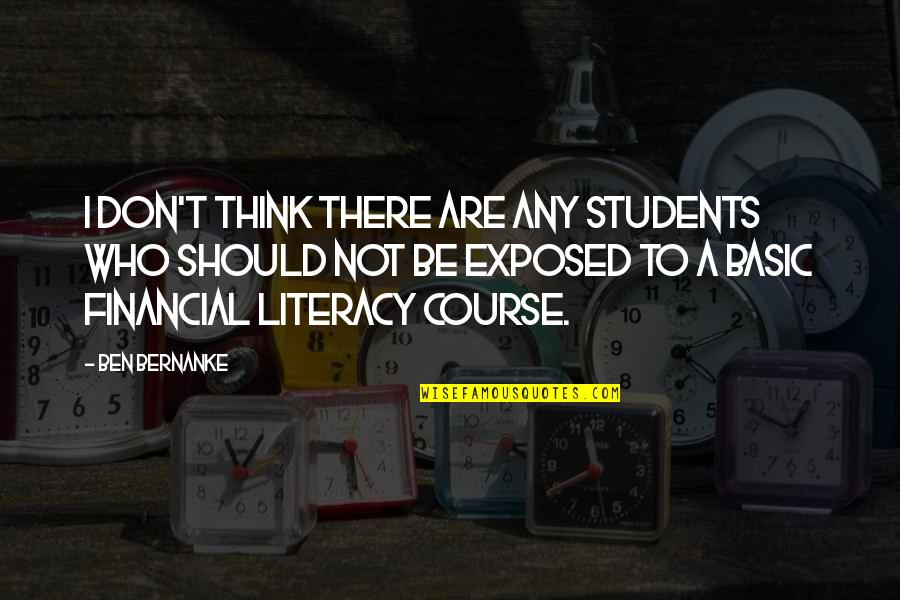 Financial Literacy Quotes By Ben Bernanke: I don't think there are any students who