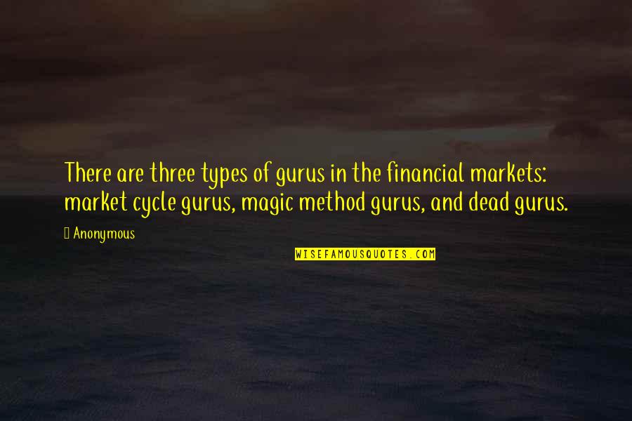 Financial Market Quotes By Anonymous: There are three types of gurus in the