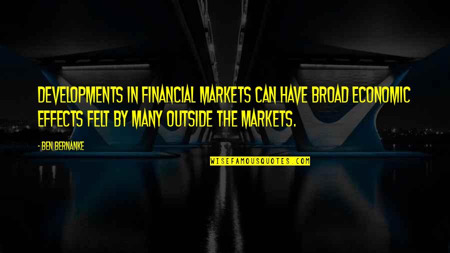 Financial Markets Quotes By Ben Bernanke: Developments in financial markets can have broad economic