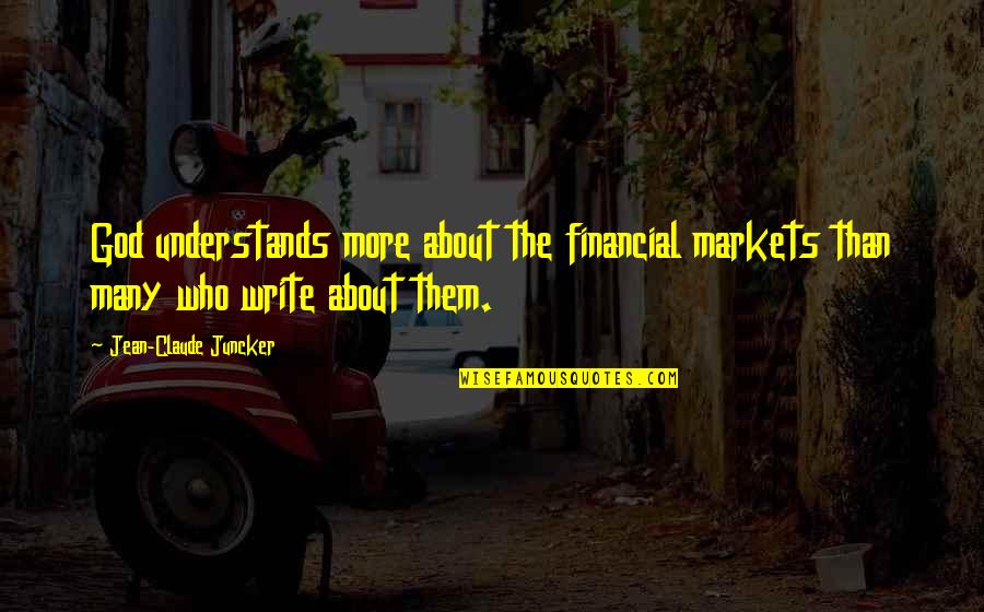 Financial Markets Quotes By Jean-Claude Juncker: God understands more about the financial markets than