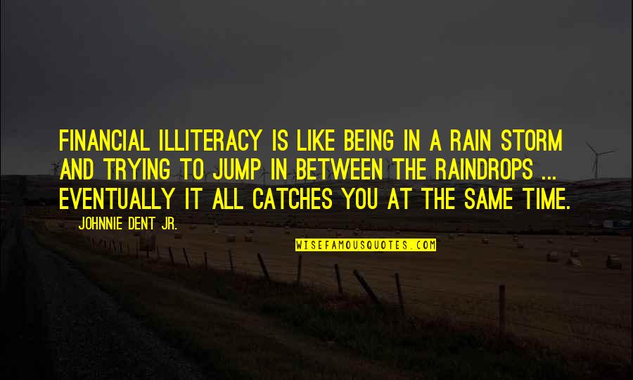 Financial Markets Quotes By Johnnie Dent Jr.: Financial illiteracy is like being in a rain