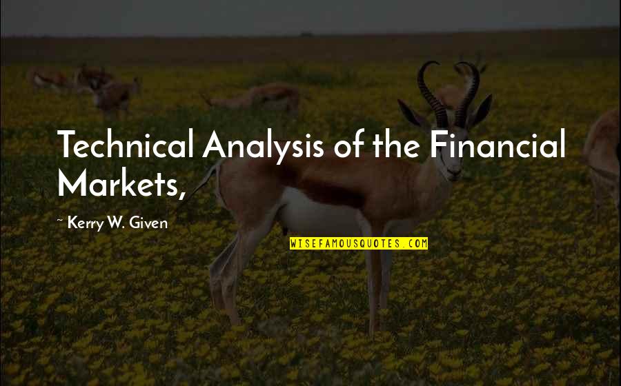 Financial Markets Quotes By Kerry W. Given: Technical Analysis of the Financial Markets,