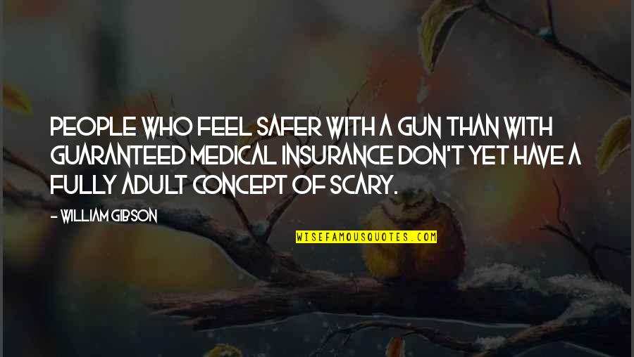 Financial Matters Quotes By William Gibson: People who feel safer with a gun than