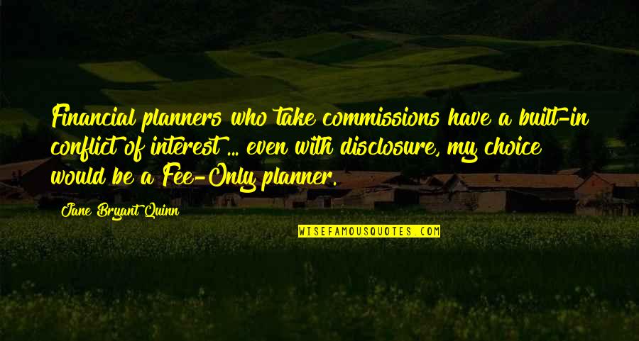 Financial Planner Quotes By Jane Bryant Quinn: Financial planners who take commissions have a built-in