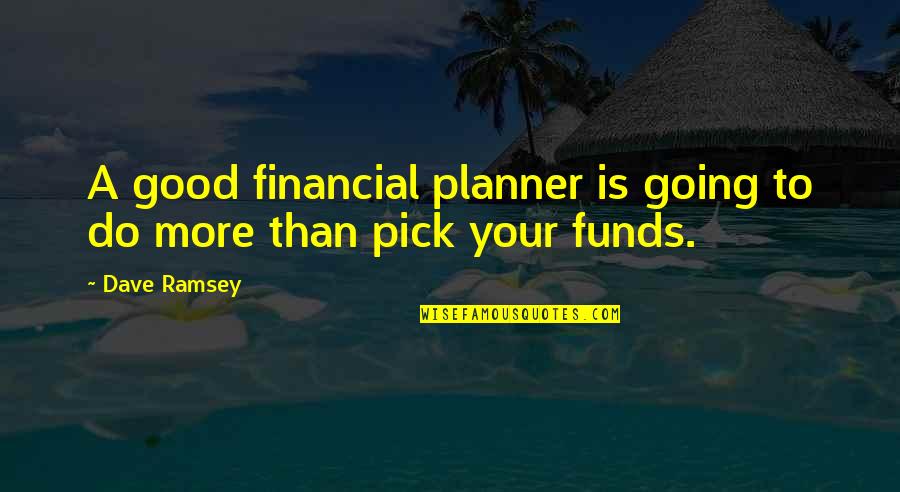 Financial Planners Quotes By Dave Ramsey: A good financial planner is going to do