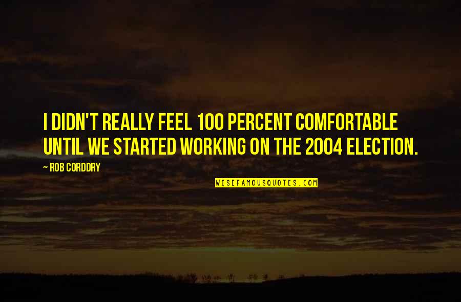 Financial Preparedness Quotes By Rob Corddry: I didn't really feel 100 percent comfortable until