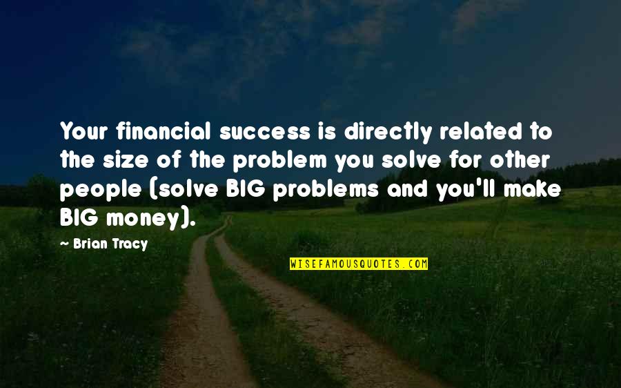 Financial Problem Quotes By Brian Tracy: Your financial success is directly related to the