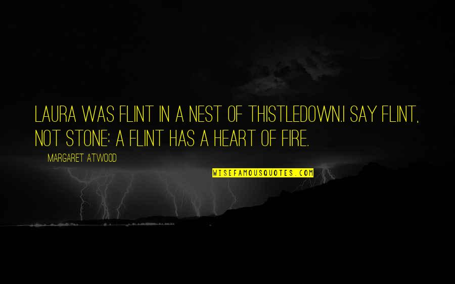 Financial Risk Management Quotes By Margaret Atwood: Laura was flint in a nest of thistledown.I