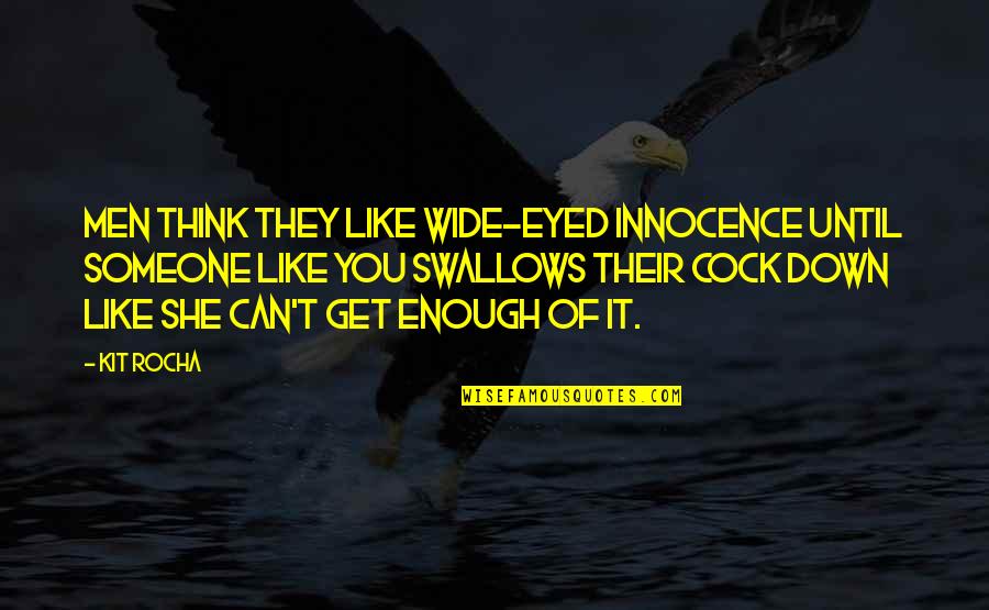 Financial Saving Quotes By Kit Rocha: Men think they like wide-eyed innocence until someone Financial Saving Quotes By Kit Rocha: Men think they like wide-eyed innocence until someone