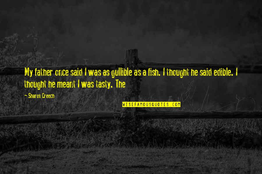 Financial Saving Quotes By Sharon Creech: My father once said I was as gullible Financial Saving Quotes By Sharon Creech: My father once said I was as gullible