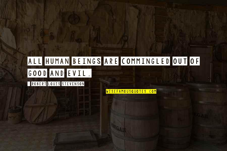 Financial Speculation Quotes By Robert Louis Stevenson: All human beings are commingled out of good Financial Speculation Quotes By Robert Louis Stevenson: All human beings are commingled out of good