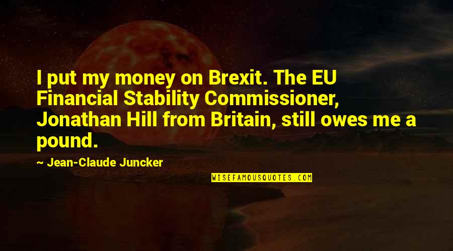 Financial Stability Quotes By Jean-Claude Juncker: I put my money on Brexit. The EU