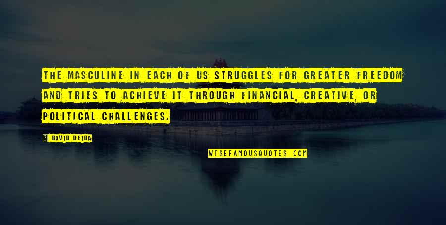 Financial Struggle Quotes By David Deida: The masculine in each of us struggles for