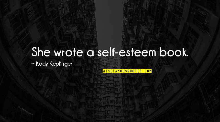 Financial Struggle Quotes By Kody Keplinger: She wrote a self-esteem book.