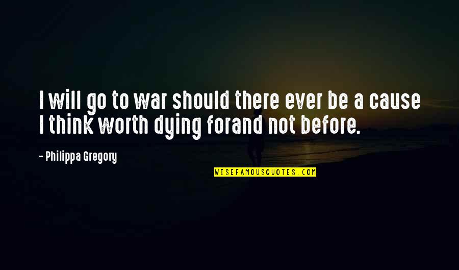Financial Struggle Quotes By Philippa Gregory: I will go to war should there ever