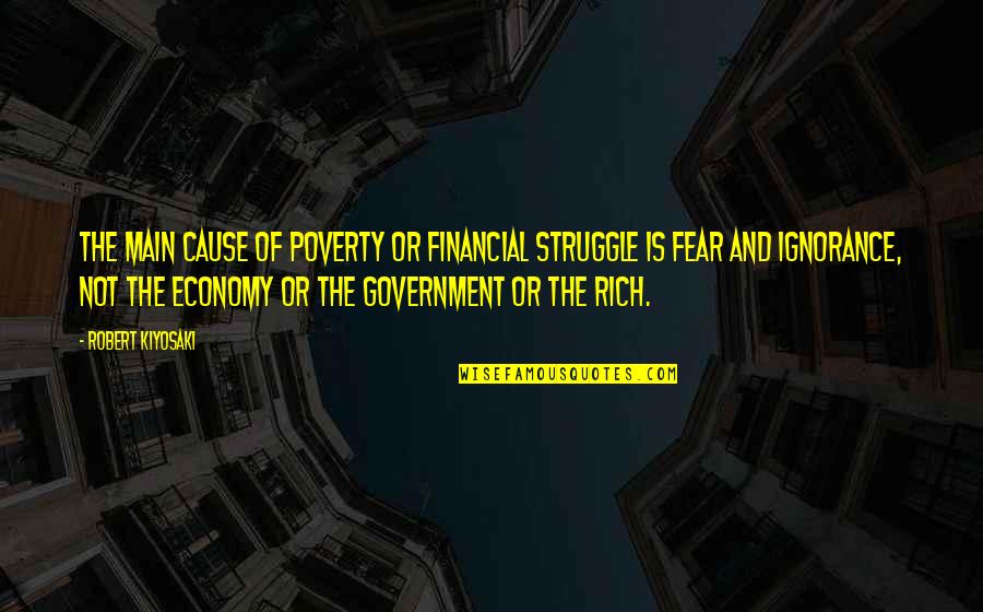Financial Struggle Quotes By Robert Kiyosaki: The main cause of poverty or financial struggle