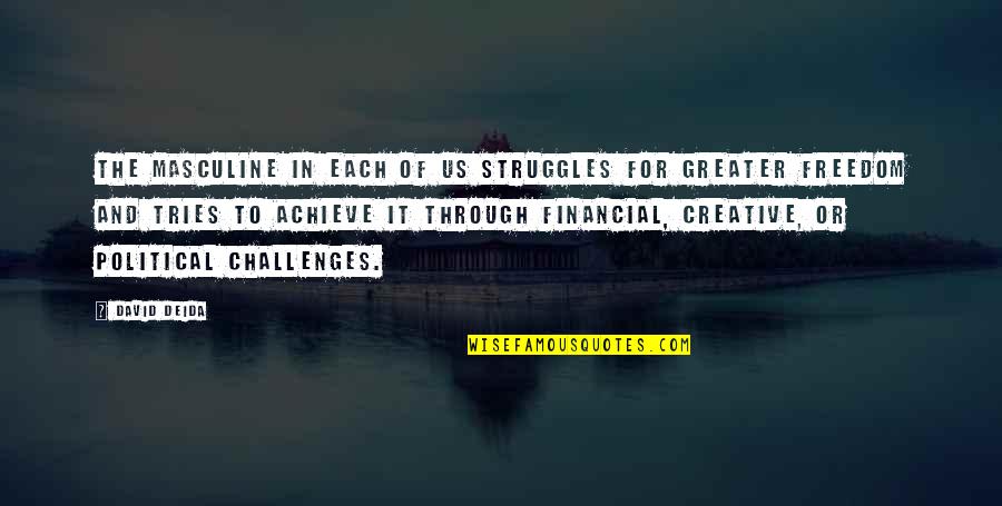 Financial Struggles Quotes By David Deida: The masculine in each of us struggles for