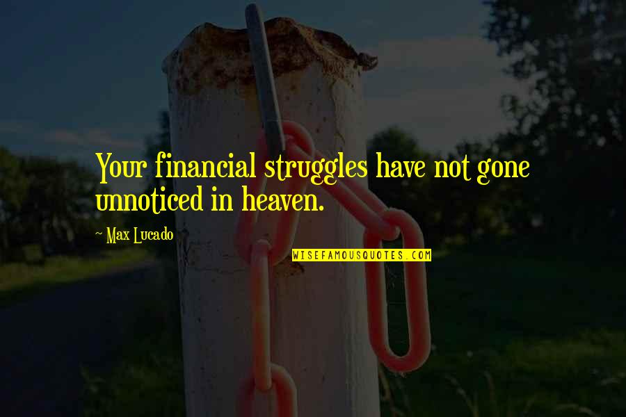 Financial Struggles Quotes By Max Lucado: Your financial struggles have not gone unnoticed in