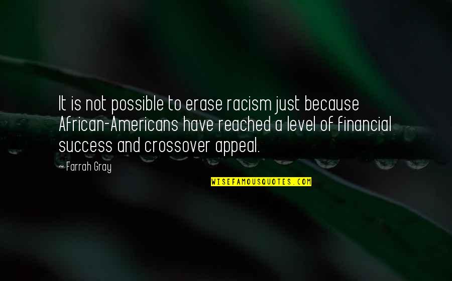 Financial Success Quotes By Farrah Gray: It is not possible to erase racism just