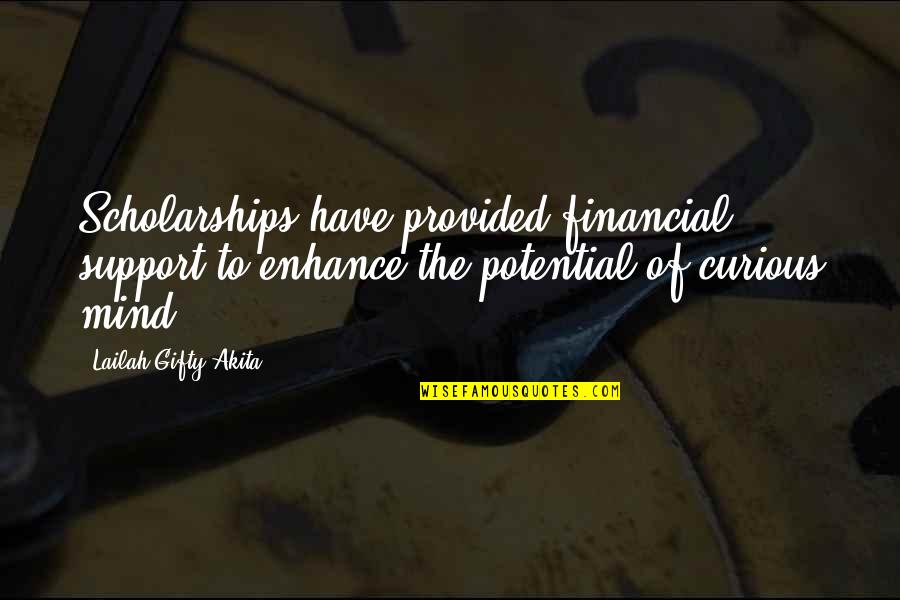 Financial Support Quotes By Lailah Gifty Akita: Scholarships have provided financial support to enhance the