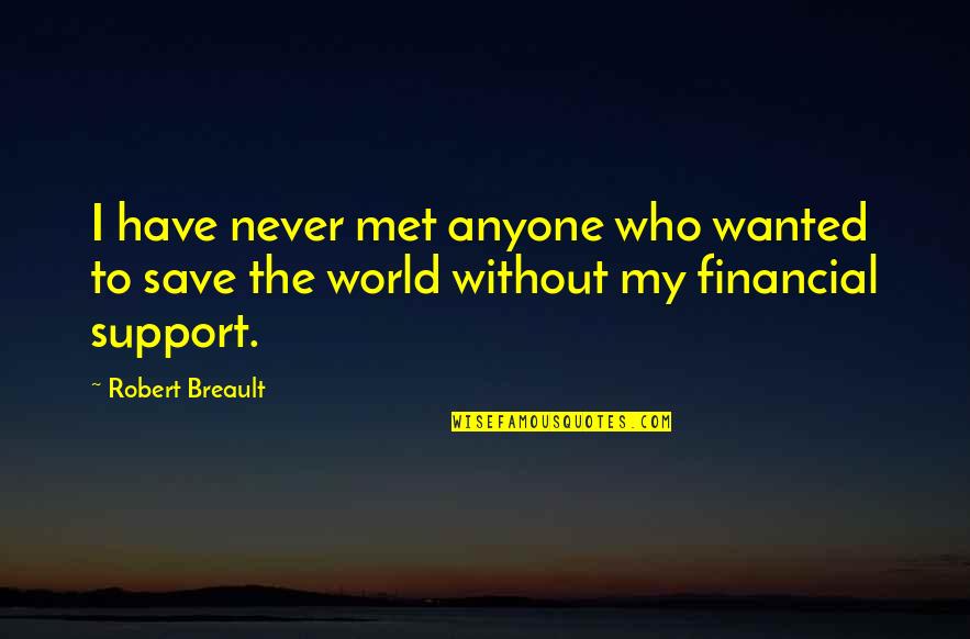 Financial Support Quotes By Robert Breault: I have never met anyone who wanted to