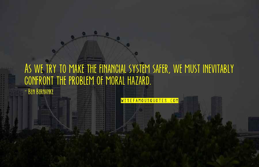 Financial System Quotes By Ben Bernanke: As we try to make the financial system