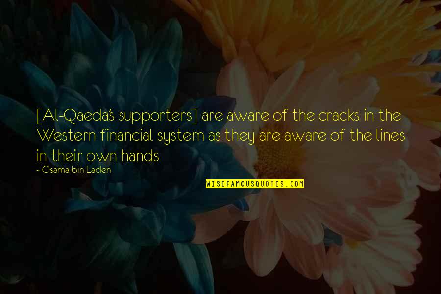 Financial System Quotes By Osama Bin Laden: [Al-Qaeda's supporters] are aware of the cracks in