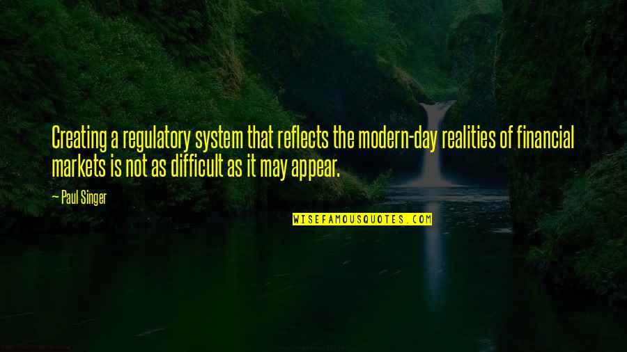Financial System Quotes By Paul Singer: Creating a regulatory system that reflects the modern-day Financial System Quotes By Paul Singer: Creating a regulatory system that reflects the modern-day