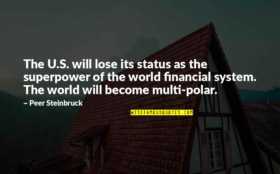 Financial System Quotes By Peer Steinbruck: The U.S. will lose its status as the