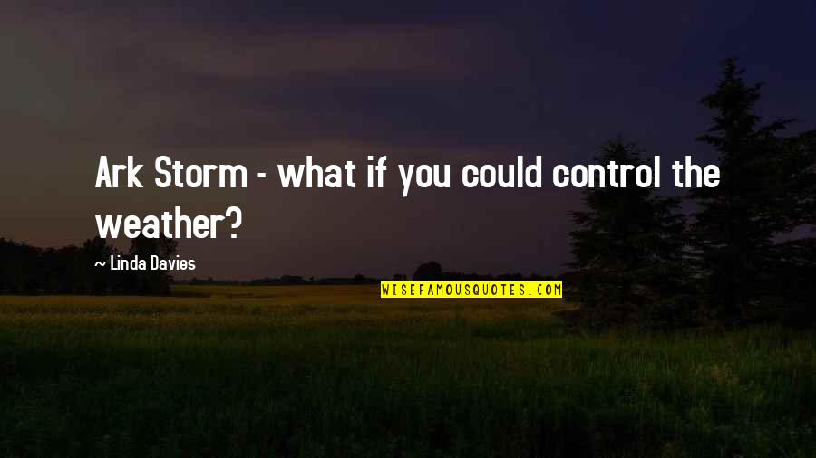 Financial Thriller Quotes By Linda Davies: Ark Storm - what if you could control
