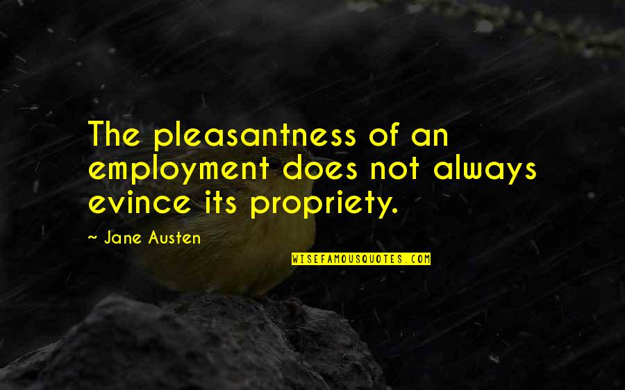 Financial Wisdom Quotes By Jane Austen: The pleasantness of an employment does not always