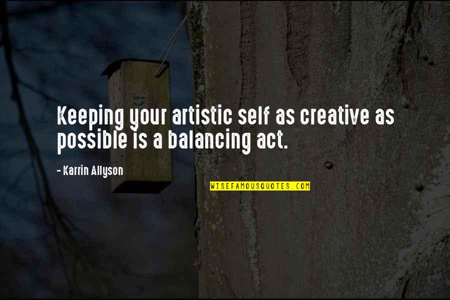 Financial Wisdom Quotes By Karrin Allyson: Keeping your artistic self as creative as possible
