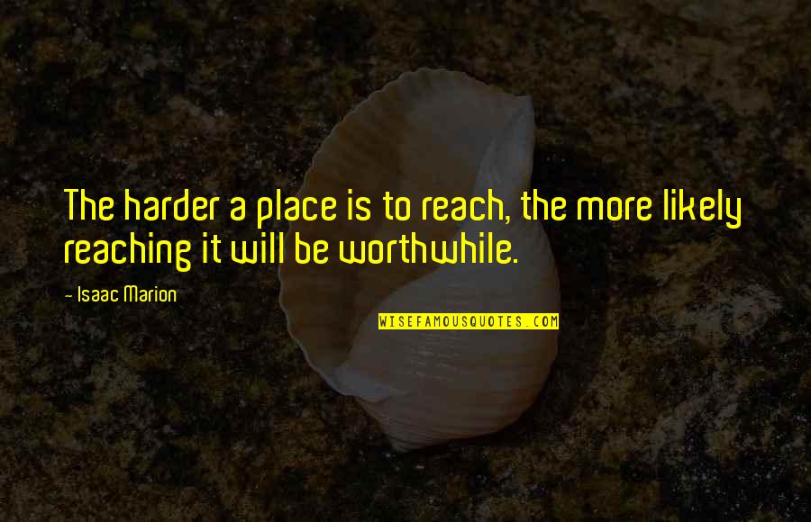 Financial Wisdom Savings Money Quotes By Isaac Marion: The harder a place is to reach, the