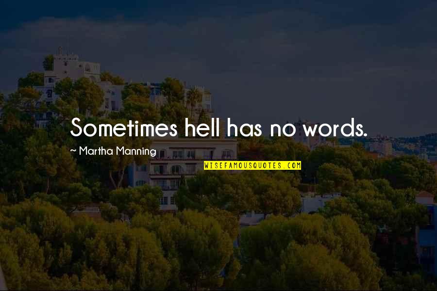 Financialise Quotes By Martha Manning: Sometimes hell has no words.