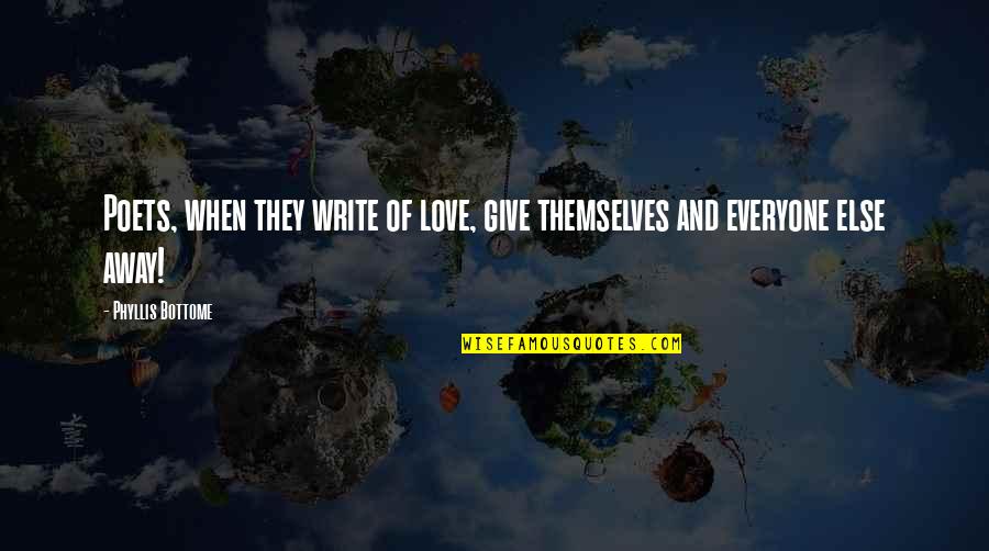 Financialization Of Capitalism Quotes By Phyllis Bottome: Poets, when they write of love, give themselves
