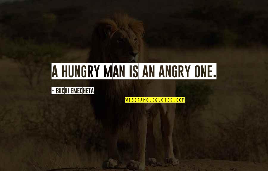 Financialize Petaluma Quotes By Buchi Emecheta: A hungry man is an angry one. Financialize Petaluma Quotes By Buchi Emecheta: A hungry man is an angry one.