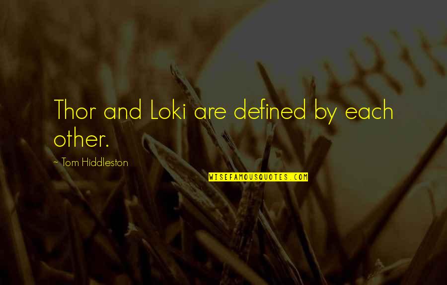 Financialized Quotes By Tom Hiddleston: Thor and Loki are defined by each other.