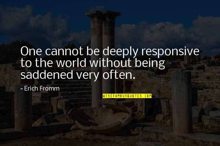 Financially Free Quotes By Erich Fromm: One cannot be deeply responsive to the world