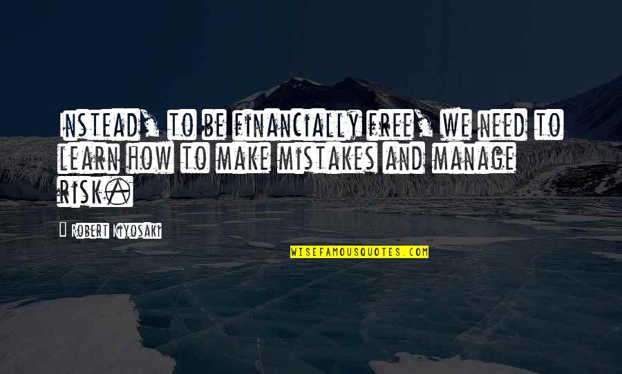Financially Free Quotes By Robert Kiyosaki: Instead, to be financially free, we need to
